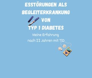 Esstörungen bei Typ 1 Diabetes: Meine Erfahrungen nach 22 Jahren im Umgang mit Blutzucker und CGM-Technologie.